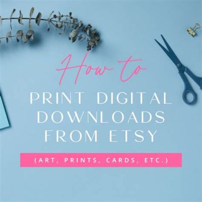 how to print a digital download from etsy and explore the art of digital printing